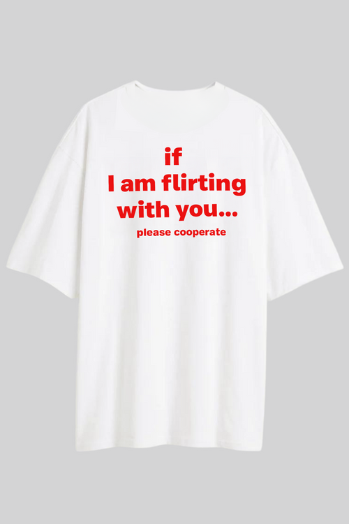 If I Am Flirting - Oversized T-Shirt